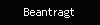 Beantragt